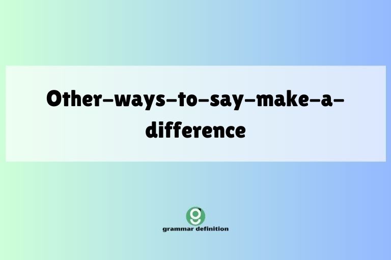 other-ways-to-say-make-a-difference