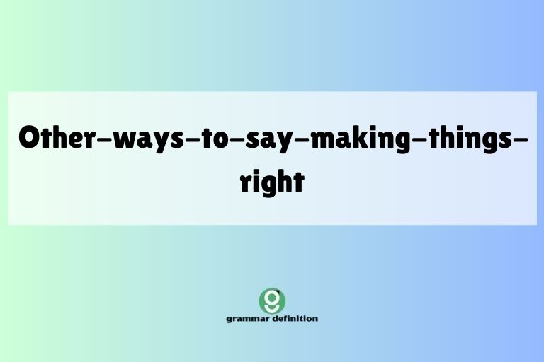 other-ways-to-say-making-things-right