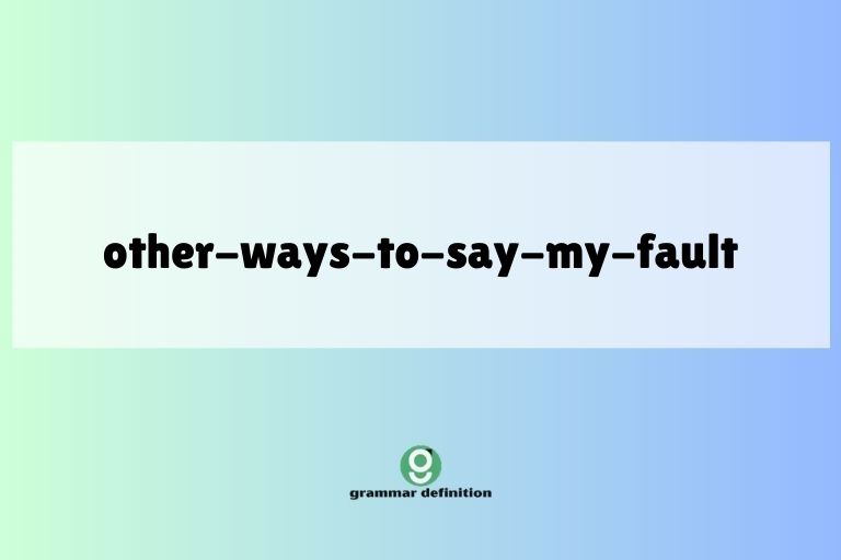 other-ways-to-say-my-fault