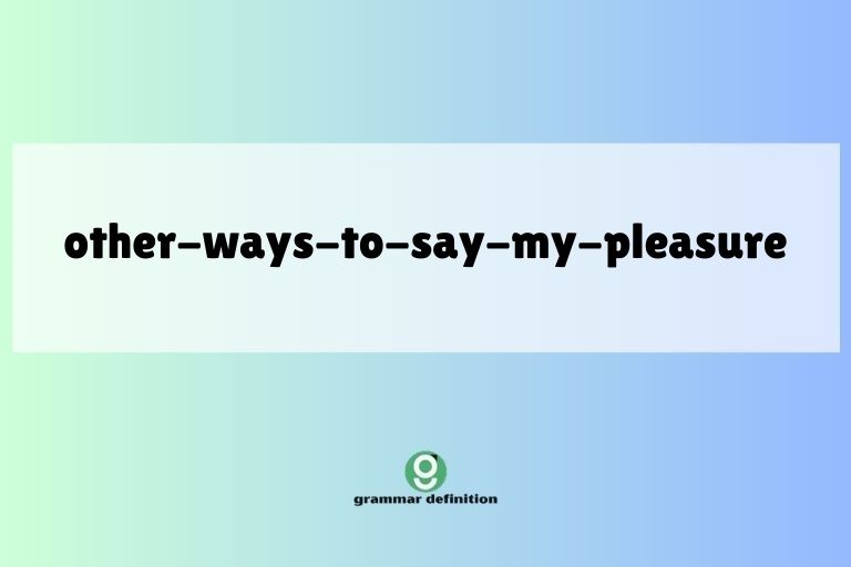 other-ways-to-say-my-pleasure