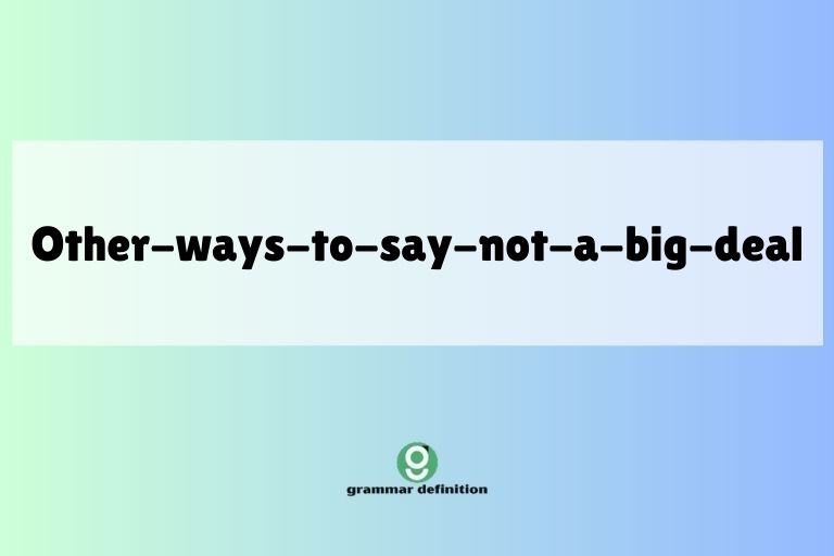 other-ways-to-say-not-a-big-deal