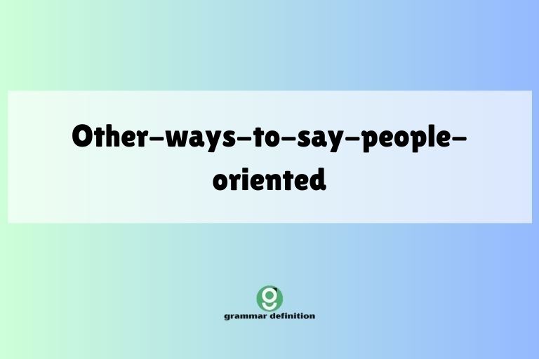 other-ways-to-say-people-oriented