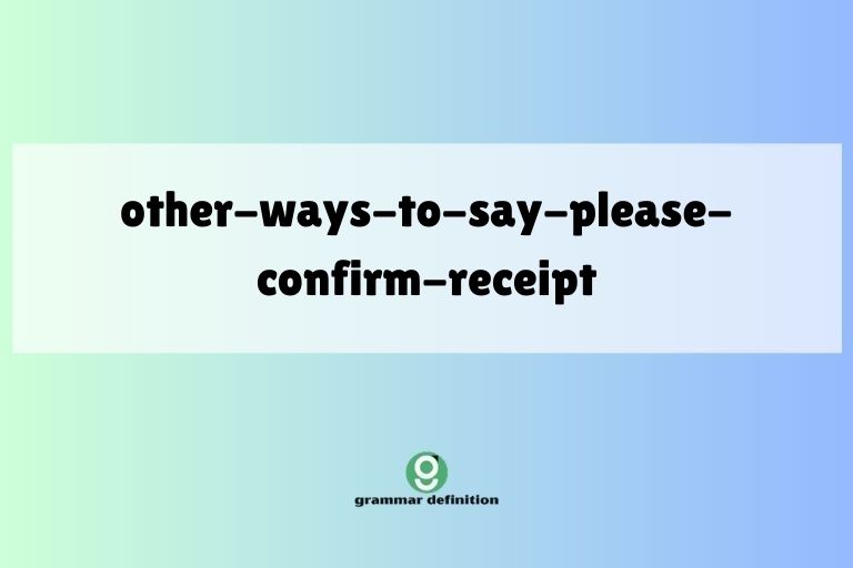 other-ways-to-say-please-confirm-receipt