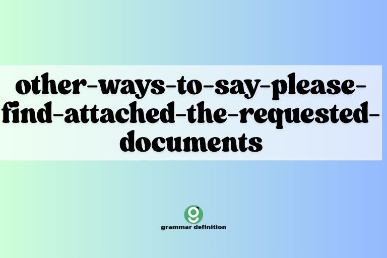 other-ways-to-say-please-find-attached-the-requested-documents