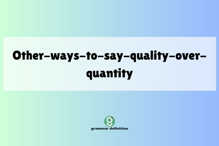 other-ways-to-say-quality-over-quantity
