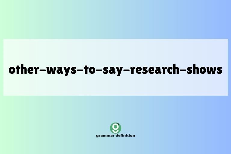 other-ways-to-say-research-shows