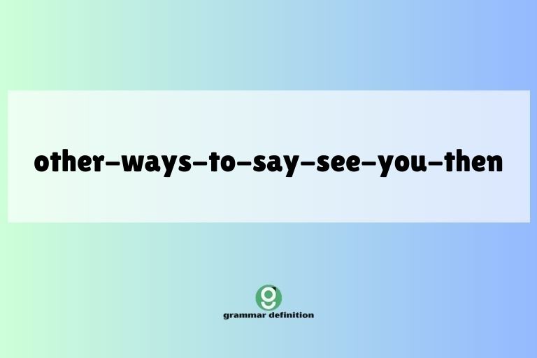 other-ways-to-say-see-you-then