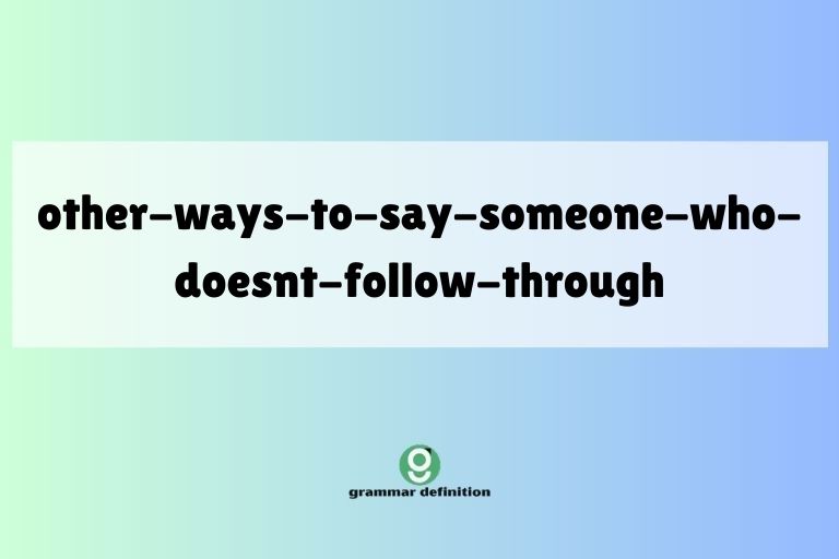 other-ways-to-say-someone-who-doesnt-follow-through