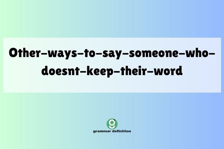 other-ways-to-say-someone-who-doesnt-keep-their-word