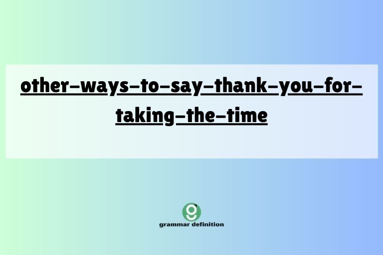 other-ways-to-say-thank-you-for-taking-the-time