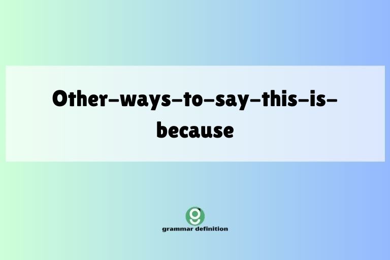 other-ways-to-say-this-is-because