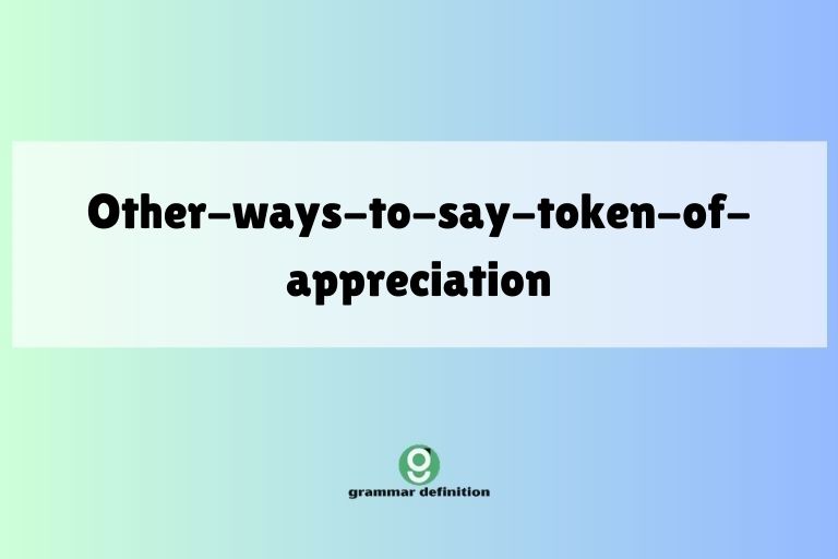other-ways-to-say-token-of-appreciation