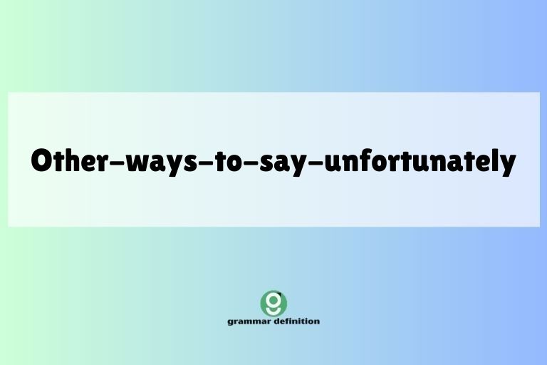 other-ways-to-say-unfortunately
