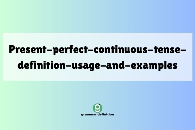 present-perfect-continuous-tense-definition-usage-and-examples