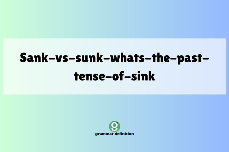 sank-vs-sunk-whats-the-past-tense-of-sink
