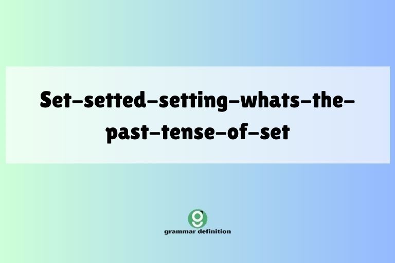 set-setted-setting-whats-the-past-tense-of-set