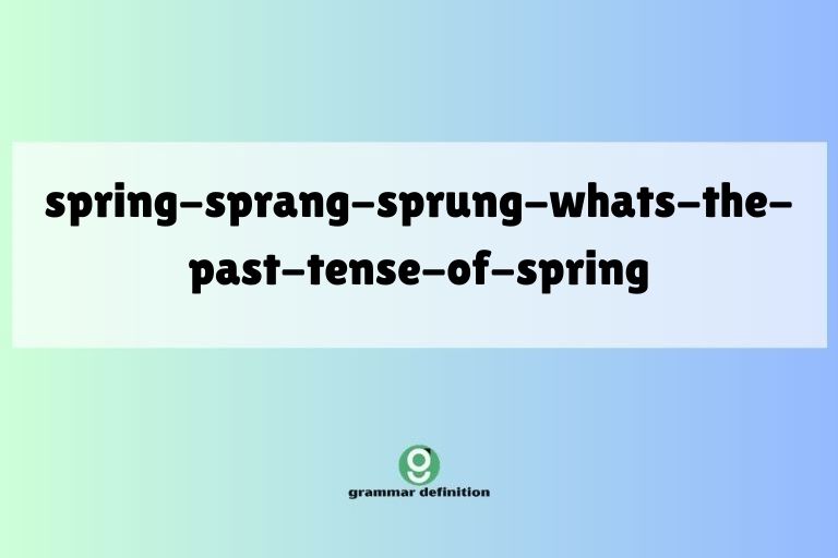 spring-sprang-sprung-whats-the-past-tense-of-spring