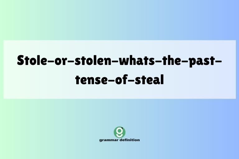 stole-or-stolen-whats-the-past-tense-of-steal