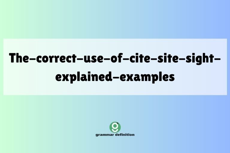 the-correct-use-of-cite-site-sight-explained-examples