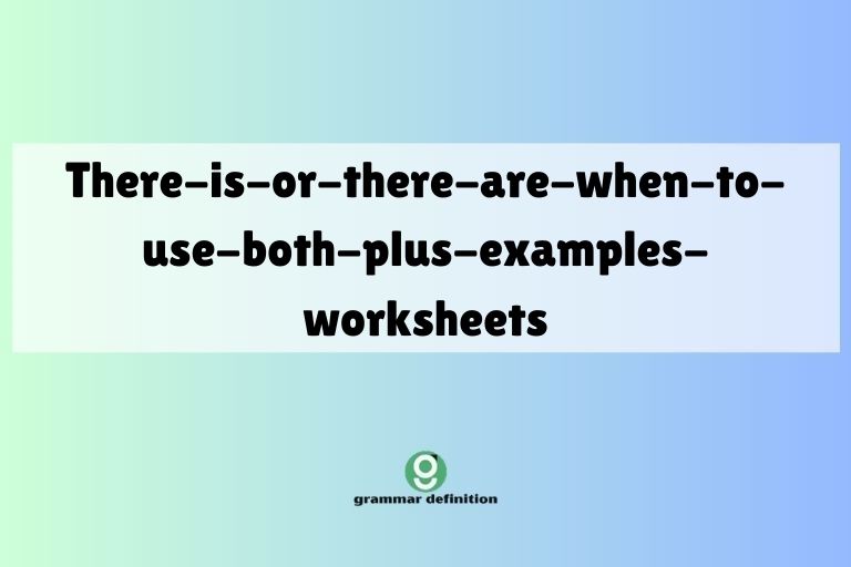 there-is-or-there-are-when-to-use-both-plus-examples-worksheets