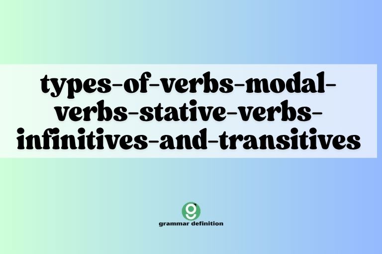 types-of-verbs-modal-verbs-stative-verbs-infinitives-and-transitives