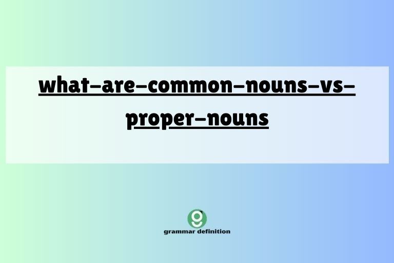 what-are-common-nouns-vs-proper-nouns