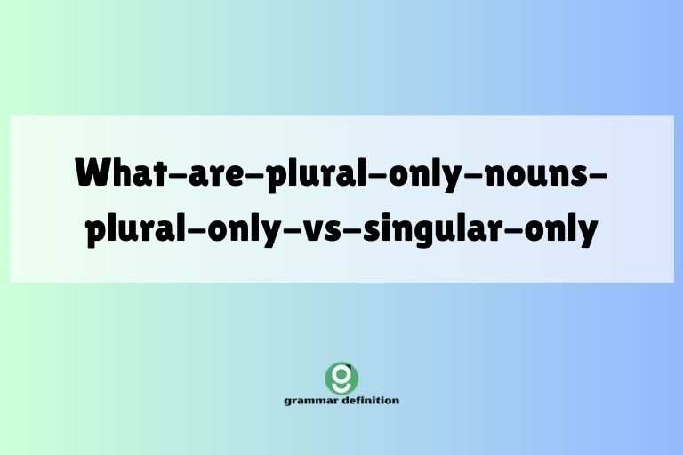 what-are-plural-only-nouns-plural-only-vs-singular-only