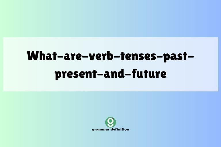 what-are-verb-tenses-past-present-and-future