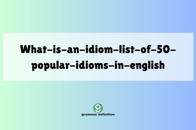what-is-an-idiom-list-of-50-popular-idioms-in-english