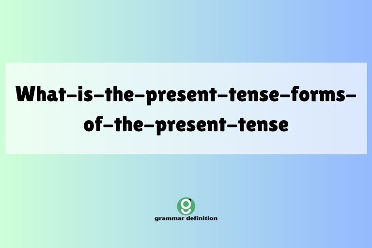 what-is-the-present-tense-forms-of-the-present-tense