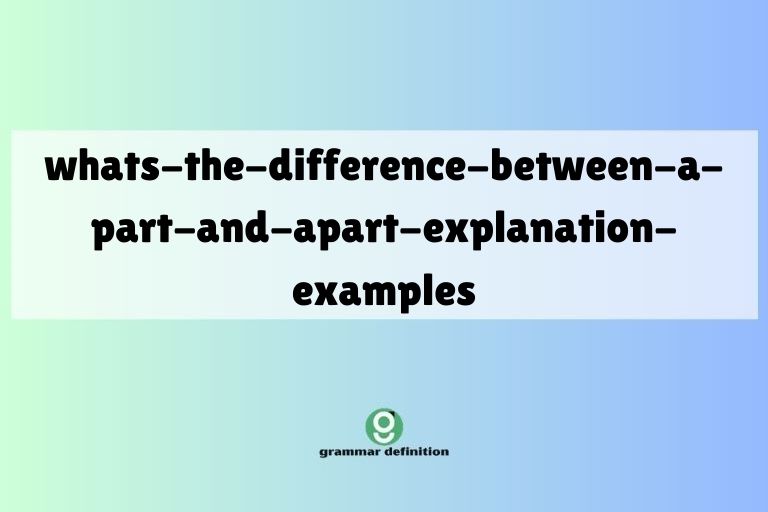 whats-the-difference-between-a-part-and-apart-explanation-examples