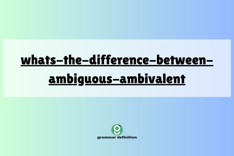 whats-the-difference-between-ambiguous-ambivalent