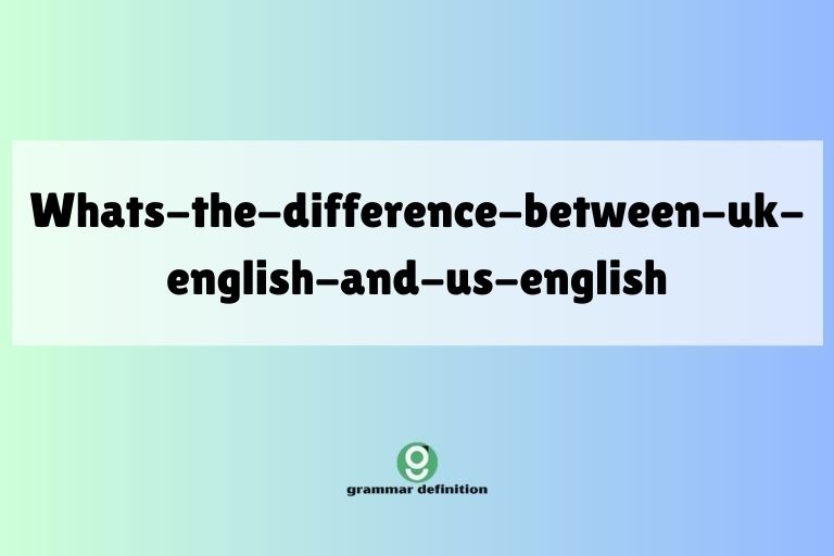whats-the-difference-between-uk-english-and-us-english