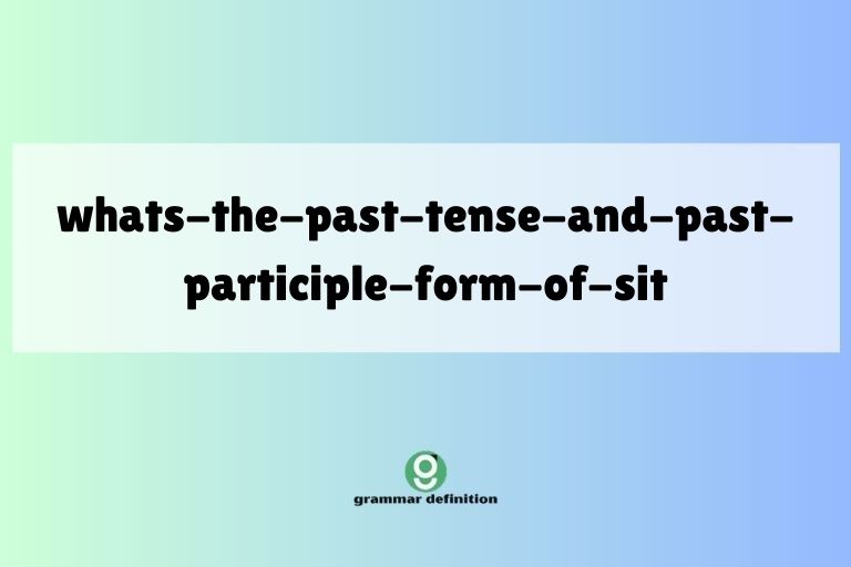 whats-the-past-tense-and-past-participle-form-of-sit