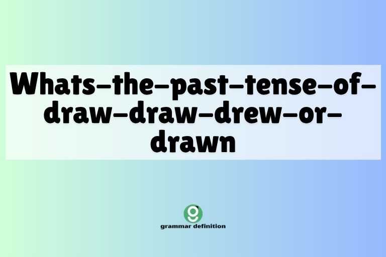 whats-the-past-tense-of-draw-draw-drew-or-drawn