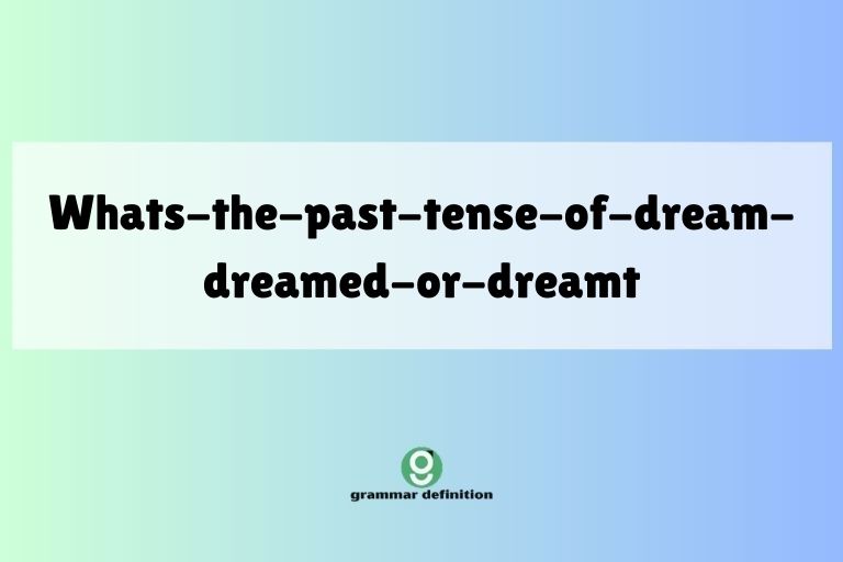 whats-the-past-tense-of-dream-dreamed-or-dreamt