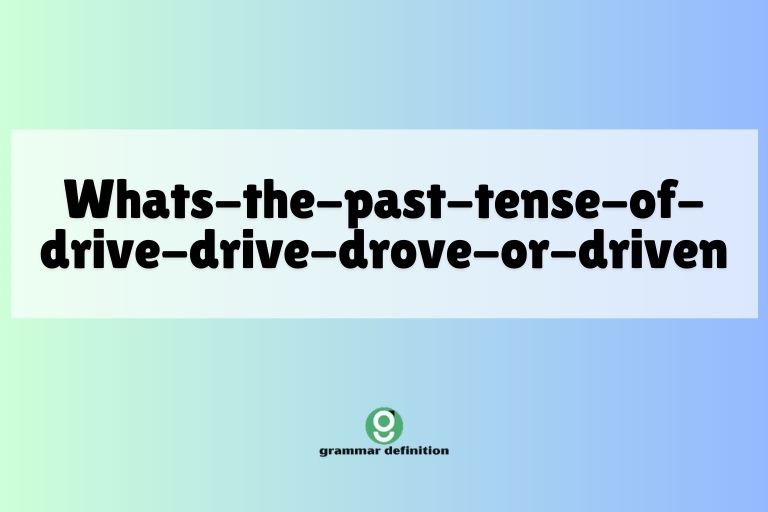 whats-the-past-tense-of-drive-drive-drove-or-driven