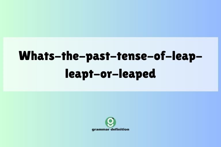whats-the-past-tense-of-leap-leapt-or-leaped