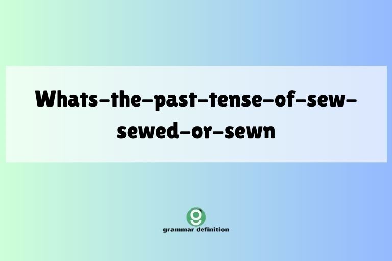whats-the-past-tense-of-sew-sewed-or-sewn