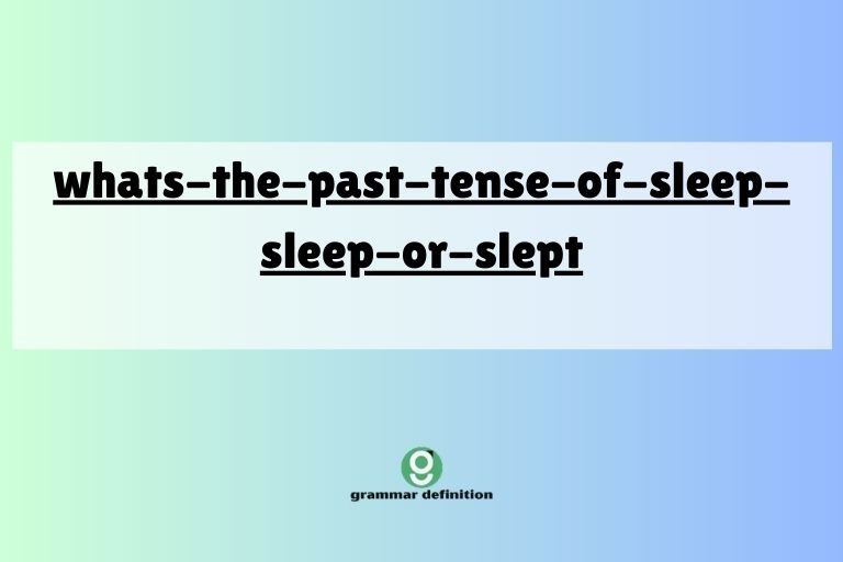 whats-the-past-tense-of-sleep-sleep-or-slept