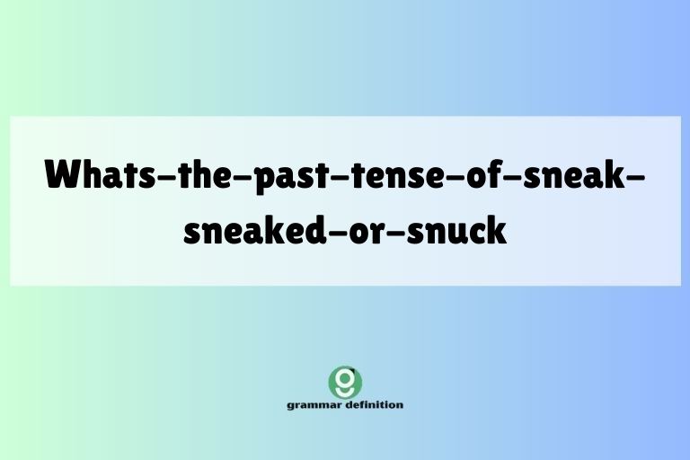 whats-the-past-tense-of-sneak-sneaked-or-snuck