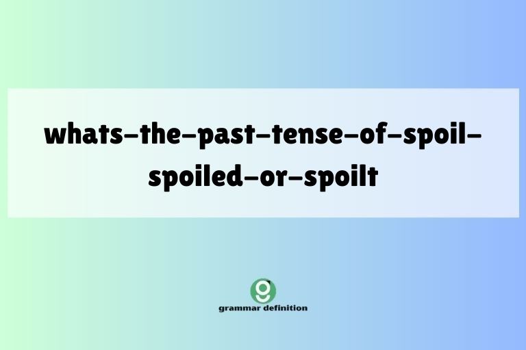 whats-the-past-tense-of-spoil-spoiled-or-spoilt