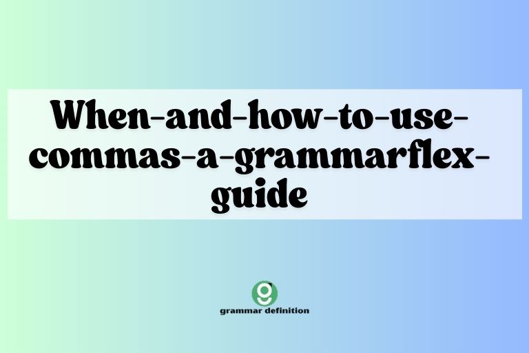 when-and-how-to-use-commas-a-grammarflex-guide