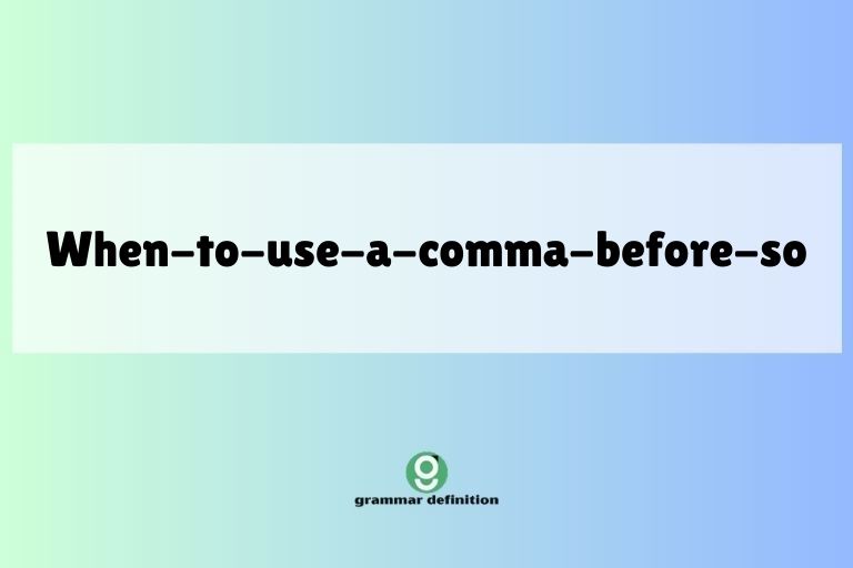 when-to-use-a-comma-before-so
