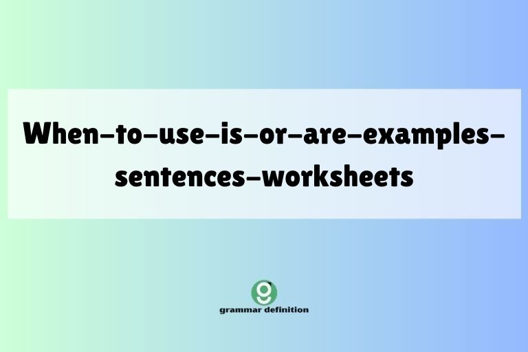when-to-use-is-or-are-examples-sentences-worksheets
