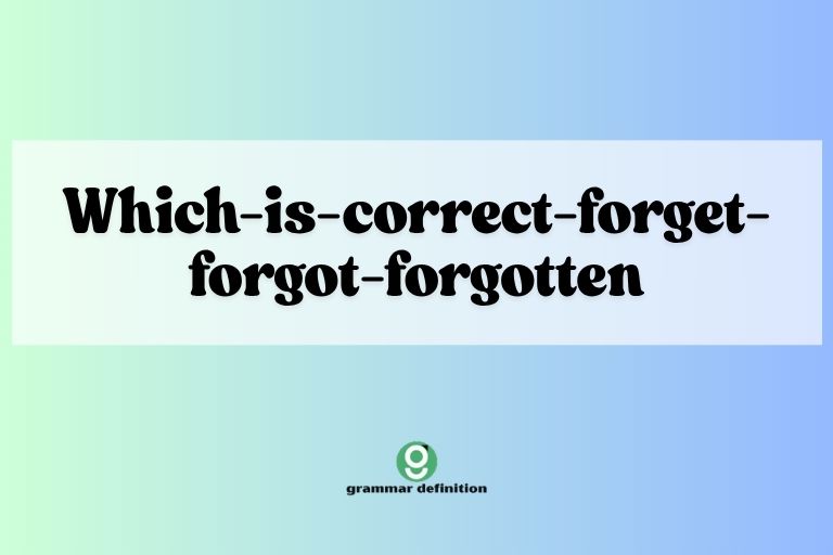 which-is-correct-forget-forgot-forgotten