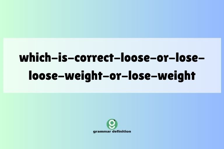 which-is-correct-loose-or-lose-loose-weight-or-lose-weight