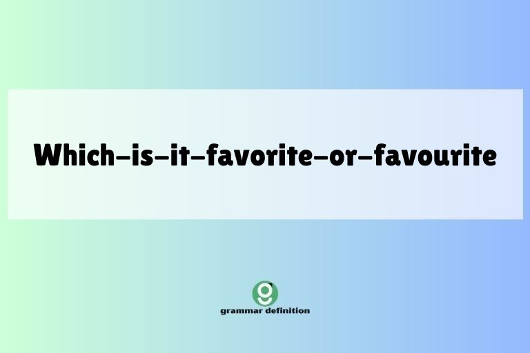which-is-it-favorite-or-favourite