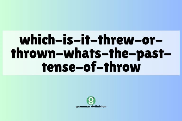 which-is-it-threw-or-thrown-whats-the-past-tense-of-throw