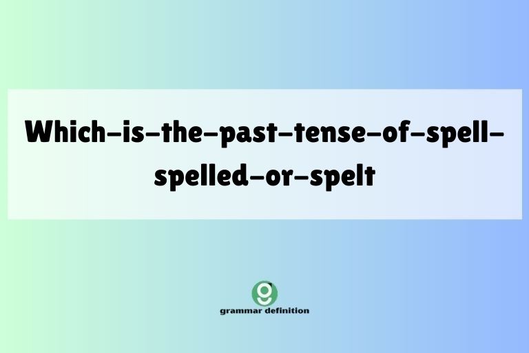 which-is-the-past-tense-of-spell-spelled-or-spelt